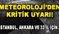 Meteoroloji’den Kritik Uyarı! İstanbul, Ankara ve 33 İl için…