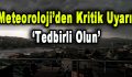 Meteoroloji’den şiddetli yağış uyarısı: ‘Tedbirli olun’