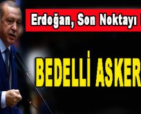 Erdoğan, Son Noktayı Koydu! Bedelli Askerlik…