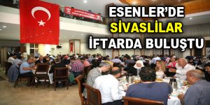 Esenler’de Sivaslılar İftarda buluştu