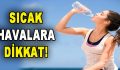 Sıcak Havalara Dikkat! Sıcak Çarpabilir…