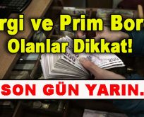 Vergi ve Prim Borcu Olanlar Dikkat! Son Gün Yarın…