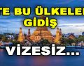 İşte Bu Ülkeler Vizesiz…