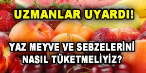 Yaz Meyve ve Sebzelerini Nasıl Tüketmeliyiz?