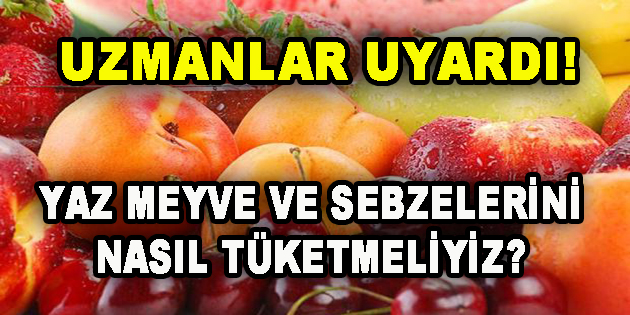 Yaz Meyve ve Sebzelerini Nasıl Tüketmeliyiz?