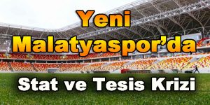 Yeni Malatyaspor’da Stat ve Tesis Krizi