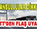 İstanbullular Dikkat! İETT’den Uyarı
