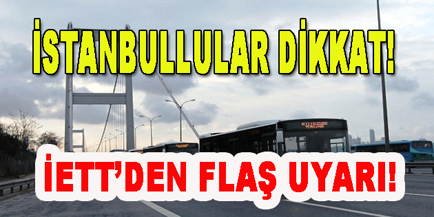 İstanbullular Dikkat! İETT’den Uyarı