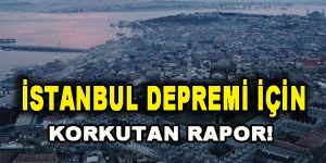 İstanbul Depremi İçin Korkutan Rapor!
