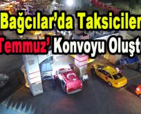 Bağcılar’da Taksiciler ’15 Temmuz’ Konvoyu Oluşturdu