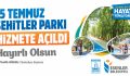 ”15 Temmuz Şehitler Parkı” hizmete açıldı