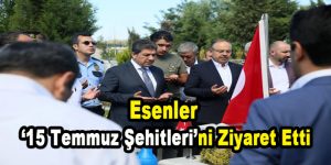 Esenler ’15 Temmuz Şehitleri’ni Ziyaret Etti