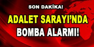 Adalet Sarayı’nda Bomba Alarmı!