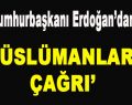 Cumhurbaşkanı Erdoğan’dan ‘Müslümanlara Çağrı’