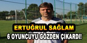 Ertuğrul Sağlam 6 Oyuncuyu Gözden Çıkardı!