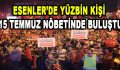 Esenler’de Yüzbin Kişi 15 Temmuz Nöbetinde Buluştu