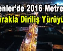 ESENLER’DE 2016 METRELİK BAYRAKLA DİRİLİŞ YÜRÜYÜŞÜ