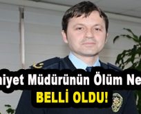 Emniyet Müdürünün Ölüm Nedeni Belli Oldu!