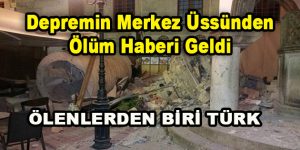 Depremin Merkez Üssünden Ölüm Haberi Geldi…