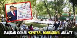 Başkan Göksu ”Kentsel Dönüşüm”ü anlattı