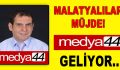 MALATYALILARA MÜJDE, MEDYA 44 YAYINDA!