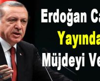 Erdoğan Canlı Yayında Müjdeyi Verdi