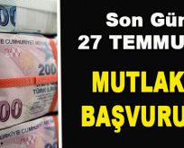 Son Gün 27 Temmuz… Mutlaka Başvurun!