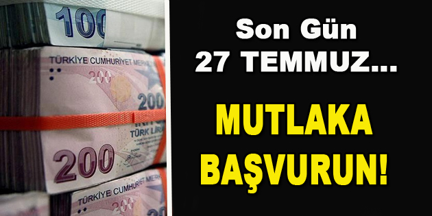 Son Gün 27 Temmuz… Mutlaka Başvurun!