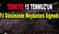 Türkiye 15 Temmuz’un Yıl Dönümünde Meydanlara Sığmadı