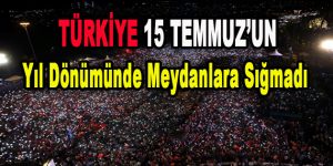 Türkiye 15 Temmuz’un Yıl Dönümünde Meydanlara Sığmadı