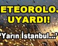Meteoroloji Uyardı! Yarın İstanbul…