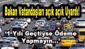 Bakan Uyardı! ‘1 Yılı Geçtiyse Ödeme Yapmayın’