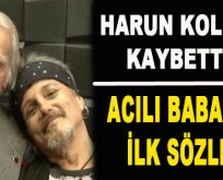 Harun Kolçak’ı Kaybettik! Acılı Babadan İlk Sözler…