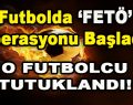 Futbolda FETÖ Operasyonu Başladı!