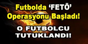 Futbolda FETÖ Operasyonu Başladı!