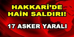 Hakkari’de Hain Saldırı! 17 askerimiz yaralı…