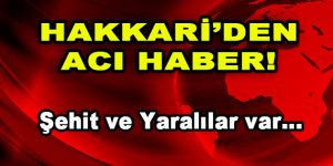 Hakkari’den Acı Haber! Şehit ve Yaralılar Var…