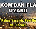 AKOM’dan Flaş Uyarı! Dün Kabus Yaşandı, Peki Bugün Ne Olacak?