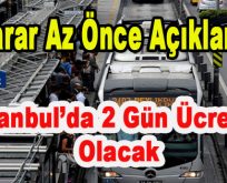 Karar Az Önce Açıklandı! İstanbul’da 2 Gün Ücretsiz Olacak