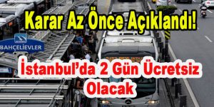 Karar Az Önce Açıklandı! İstanbul’da 2 Gün Ücretsiz Olacak