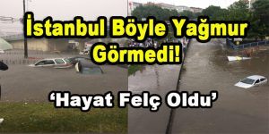 İstanbul Böyle Yağmur Görmedi!