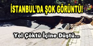 İstanbul’da Şok Görüntü! Yol Çöktü İçine Düştü…