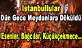 İstanbullular Dün Gece Meydanlara Döküldü