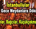 İstanbullular Dün Gece Meydanlara Döküldü