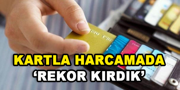 Kartla Harcamada Rekor Kırdık