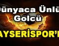 Dünyaca Ünlü Golcü Kayserispor’da