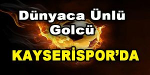 Dünyaca Ünlü Golcü Kayserispor’da