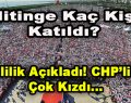 Mitinge Kaç Kişi Katıldı? Valilik Açıkladı! CHP’liler Kızdı