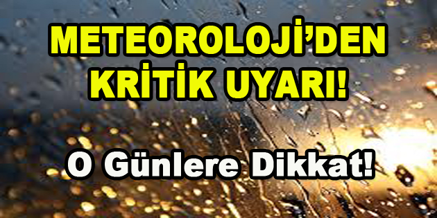 Meteoroloji’den Kritik Açıklama! O Günlere Dikkat!