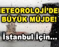 Meteoroloji’den Büyük Müjde! İstanbul için…